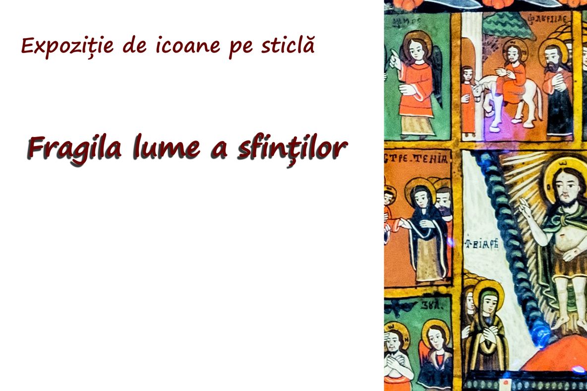 Expoziția de icoane pe sticlă - „Fragila lume a sfinților”