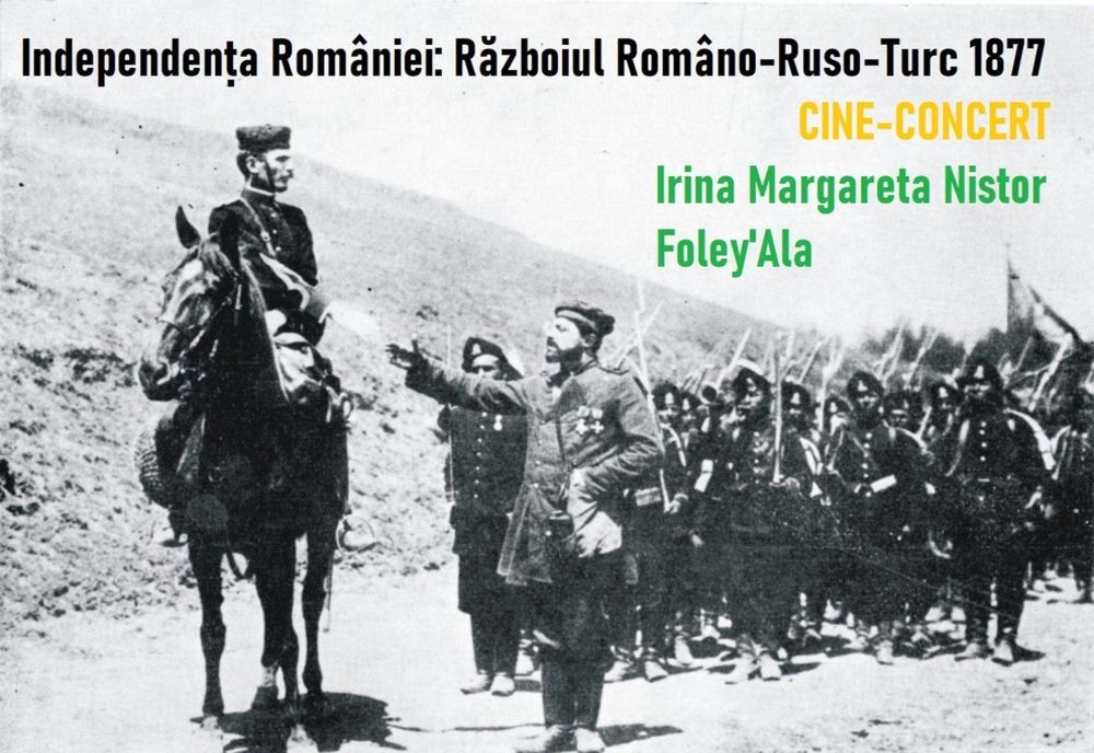 „Independența României” -proiecție film istoric mut cu acompaniament live, narator Irina Margareta Nistor