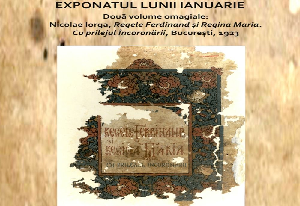 Exponatului lunii ianuarie: două volume omagiale: Nicolae Iorga, Regele Ferdinand și Regina Maria. Cu prilejul încoronării, București 1923